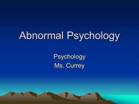 Abnormal Psychology Psychology Ms. Currey. Reminder Psychology: is the study of the way people think feel and act in everyday life.