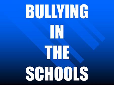 BULLYING IN THE SCHOOLS. Definitions: “Approximately 10 to 15% of students experience bullying severe enough that they suffer psychological harm” – Hoover.