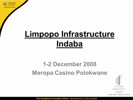 Limpopo Infrastructure Indaba 1-2 December 2008 Meropa Casino Polokwane.