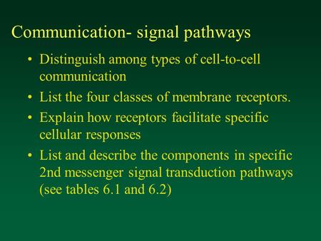 Communication- signal pathways Distinguish among types of cell-to-cell communication List the four classes of membrane receptors. Explain how receptors.