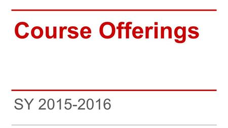 Course Offerings SY 2015-2016. Requirements & Recommendations 3 Social Studies credits required 4+ Social Studies credits recommended Consumer Education.