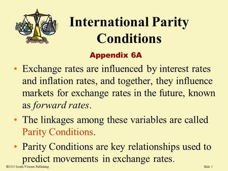 Slide 1 International Parity Conditions Appendix 6A Exchange rates are influenced by interest rates and inflation rates, and together, they influence markets.