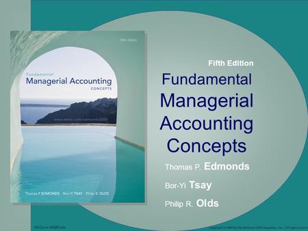 4-1 Fundamental Managerial Accounting Concepts Thomas P. Edmonds Bor-Yi Tsay Philip R. Olds Copyright © 2009 by The McGraw-Hill Companies, Inc. All rights.