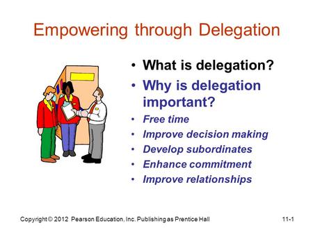 Empowering through Delegation What is delegation? Why is delegation important? Free time Improve decision making Develop subordinates Enhance commitment.