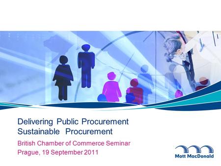 Delivering Public Procurement Sustainable Procurement British Chamber of Commerce Seminar Prague, 19 September 2011.