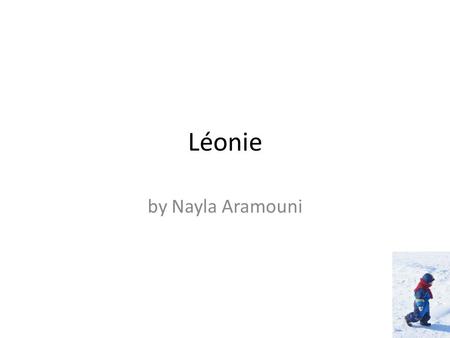 Léonie by Nayla Aramouni. This is Léonie. She likes raisins, dried bananas and books about farm animals.