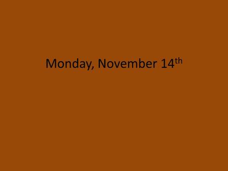 Monday, November 14 th. Monday, November 14 th Agenda WN - “The greatest griefs are those we cause ourselves.” Choose an example from your life or a friends,