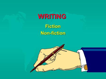 WRITING FictionNon-fiction. FICTION  From the mind of the writer  Dramas Soaps  Commercials  Features  Situation comedies  Interactive games.