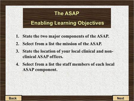 1-3-1 The ASAP Enabling Learning Objectives 1.State the two major components of the ASAP. 2.Select from a list the mission of the ASAP. 3.State the location.