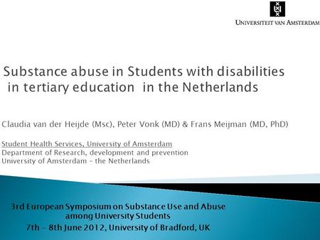 Claudia van der Heijde (Msc), Peter Vonk (MD) & Frans Meijman (MD, PhD) Student Health Services, University of Amsterdam Department of Research, development.