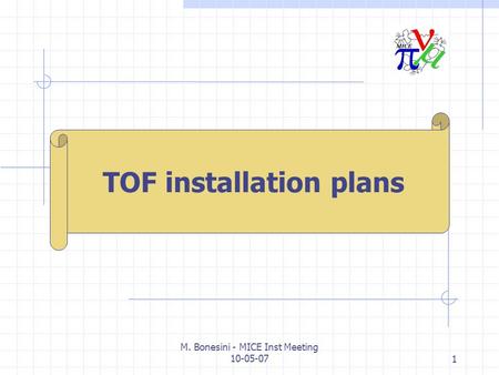 M. Bonesini - MICE Inst Meeting 10-05-071 M. Bonesini INFN Milano TOF installation plans.