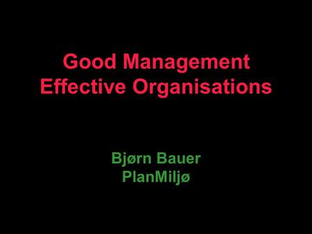 Good Management Effective Organisations Bjørn Bauer PlanMiljø.