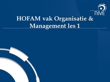 HOFAM vak Organisatie & Management les 1. Definition of Management 2 The attainment of organizational goals in an effective and efficient manner through: