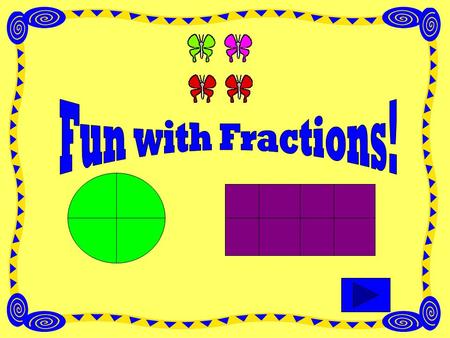 Fractional Parts of a Region Click on the picture that shows 1/2.