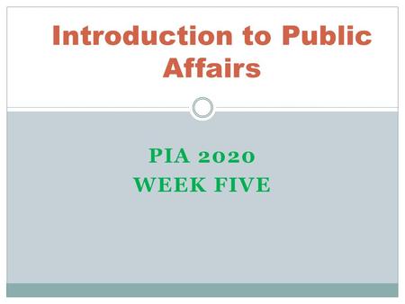 PIA 2020 WEEK FIVE Introduction to Public Affairs.