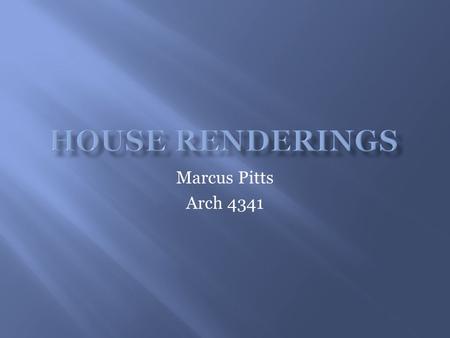 Marcus Pitts Arch 4341.  The concept I had was to create a scene that had a compelling landscape from multiple angle.  The feel of the house was to.