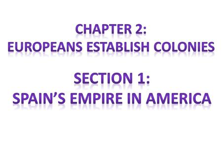 SPAIN During the 16 th Century, the Spanish created a great empire by conquering and colonizing the lands in the Caribbean as well as large parts of North.