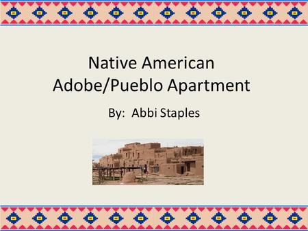 Native American Adobe/Pueblo Apartment By: Abbi Staples.