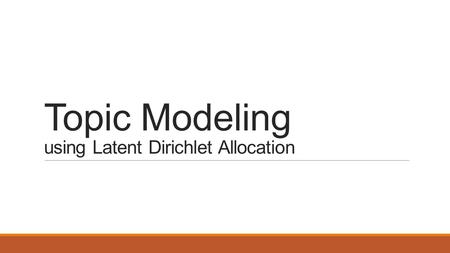 Topic Modeling using Latent Dirichlet Allocation