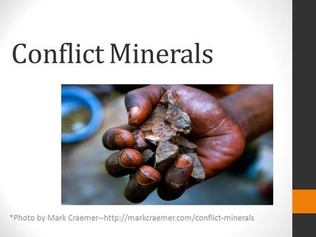 Conflict Minerals *Photo by Mark Craemer--http://markcraemer.com/conflict-minerals.