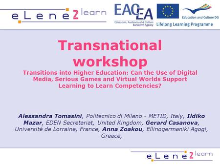 Transnational workshop Transitions into Higher Education: Can the Use of Digital Media, Serious Games and Virtual Worlds Support Learning to Learn Competencies?