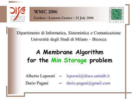 A Membrane Algorithm for the Min Storage problem Dipartimento di Informatica, Sistemistica e Comunicazione Università degli Studi di Milano – Bicocca WMC.