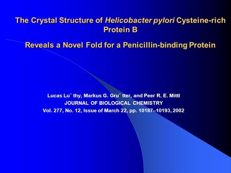 The Crystal Structure of Helicobacter pylori Cysteine-rich Protein B Reveals a Novel Fold for a Penicillin-binding Protein Lucas Lu¨ thy, Markus G. Gru¨