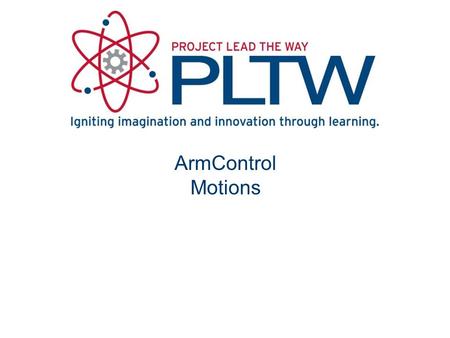 ArmControl Motions. Software allows a Lynxmotion robotic arm to interface with a computer. The software can: –Make the arm move from your PC –Control.