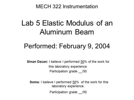 MECH 322 Instrumentation Lab 5 Elastic Modulus of an Aluminum Beam Performed: February 9, 2004 Sinan Ozcan: I believe I performed 50% of the work for this.