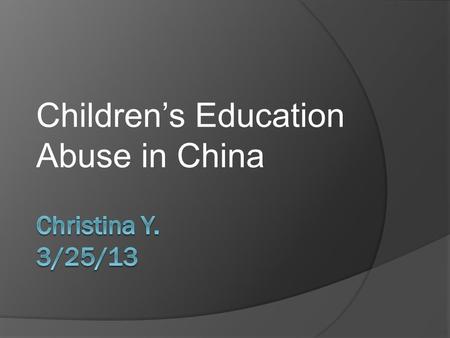 Children’s Education Abuse in China of children in China are uneducated.