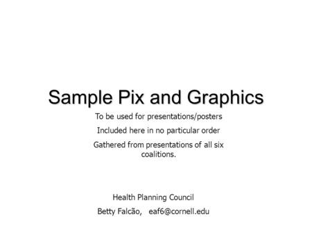 Sample Pix and Graphics To be used for presentations/posters Included here in no particular order Gathered from presentations of all six coalitions. Health.