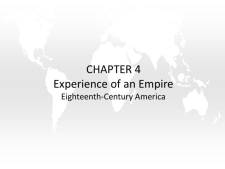 CHAPTER 4 Experience of an Empire Eighteenth-Century America.