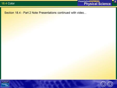 18.4 Color Section 18.4 - Part 2 Note Presentations continued with video...