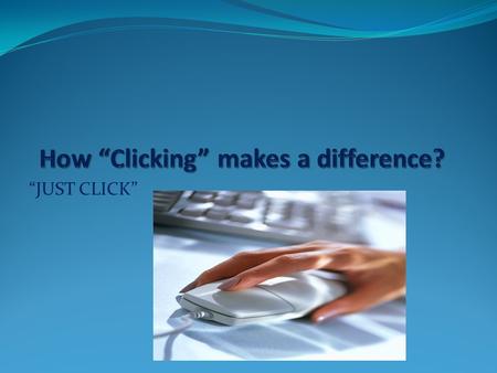 “JUST CLICK”. By : Kenisha Pippin Computers The Kick-Off Question See them in Action Conclusion.