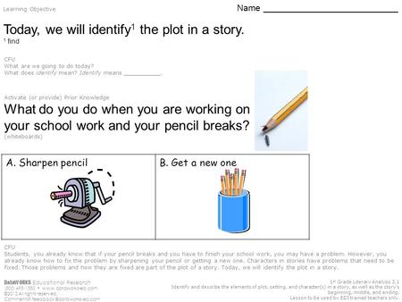 1 st Grade Literary Analysis 3.1 Identify and describe the elements of plot, setting, and character(s) in a story, as well as the story’s beginning, middle,