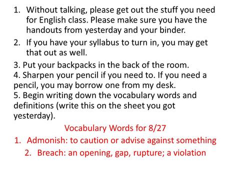 1.Without talking, please get out the stuff you need for English class. Please make sure you have the handouts from yesterday and your binder. 2.If you.