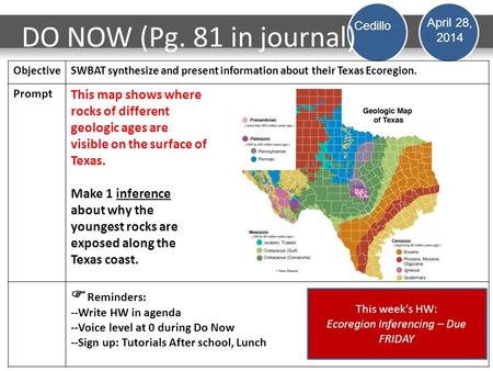 DO NOW (Pg. 81 in journal) ObjectiveSWBAT synthesize and present information about their Texas Ecoregion. Prompt This map shows where rocks of different.