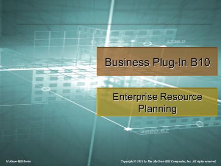 Copyright © 2013 by The McGraw-Hill Companies, Inc. All rights reserved. McGraw-Hill/Irwin Business Plug-In B10 Enterprise Resource Planning.