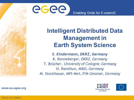 INFSO-RI-508833 Enabling Grids for E-sciencE www.eu-egee.org Intelligent Distributed Data Management in Earth System Science S. Kindermann, DKRZ, Germany.