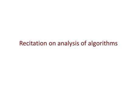 Recitation on analysis of algorithms. Formal definition of O(n) We give a formal definition and show how it is used: f(n) is O(g(n)) iff There is a positive.