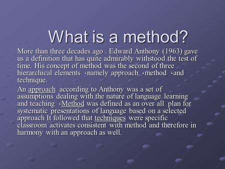 What is a method? More than three decades ago . Edward Anthony (1963) gave us a definition that has quite admirably withstood the test of time. His concept.