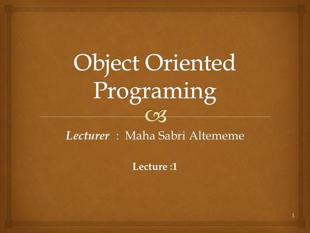 : Maha Sabri Altememe Lecturer : Maha Sabri Altememe Lecture :1 1.