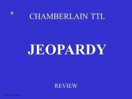 CHAMBERLAIN TTL REVIEW JEOPARDY S2C06 Jeopardy Review.