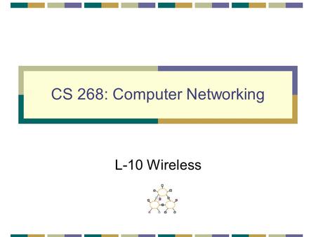 CS 268: Computer Networking L-10 Wireless. Wireless Intro TCP on wireless links Wireless MAC Assigned reading [BPSK97] A Comparison of Mechanism for Improving.