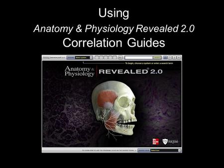 Using Anatomy & Physiology Revealed 2.0 Correlation Guides.