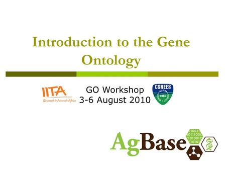 Introduction to the Gene Ontology GO Workshop 3-6 August 2010.