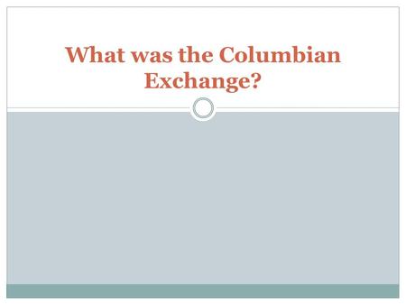 What was the Columbian Exchange?