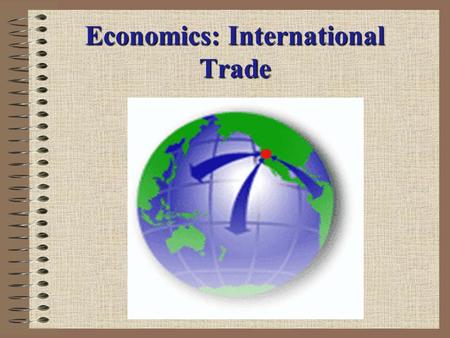 Economics: International Trade International Trade Warm-up What do you think the term global interdependence means? Answer: nations around the world.