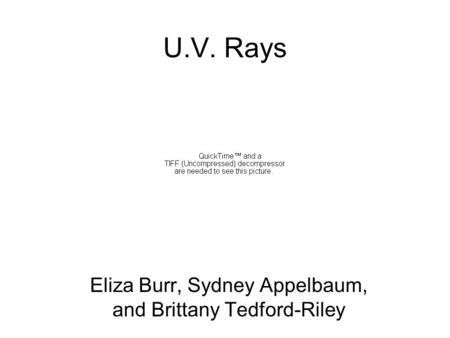 U.V. Rays Eliza Burr, Sydney Appelbaum, and Brittany Tedford-Riley.