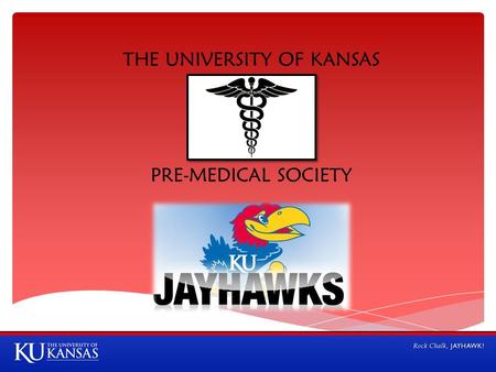 THE UNIVERSITY OF KANSAS PRE-MEDICAL SOCIETY.  Pre-Medical Society facilitates the interaction of health science students with physicians, researchers,